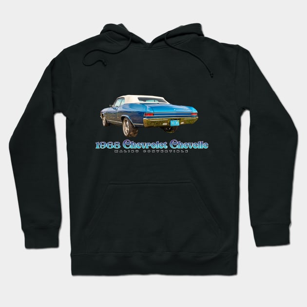 1968 Chevrolet Chevelle Malibu Convertible Hoodie by Gestalt Imagery